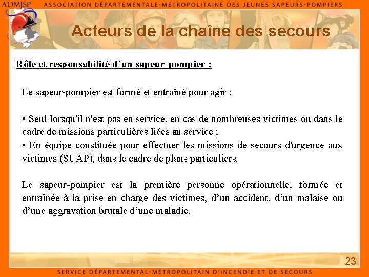 Acteurs de la chaîne des secours Rôle et responsabilité d’un sapeur-pompier : Le sapeur-pompier Acteurs de la chaîne des secours Rôle et responsabilité d’un sapeur-pompier : Le sapeur-pompier