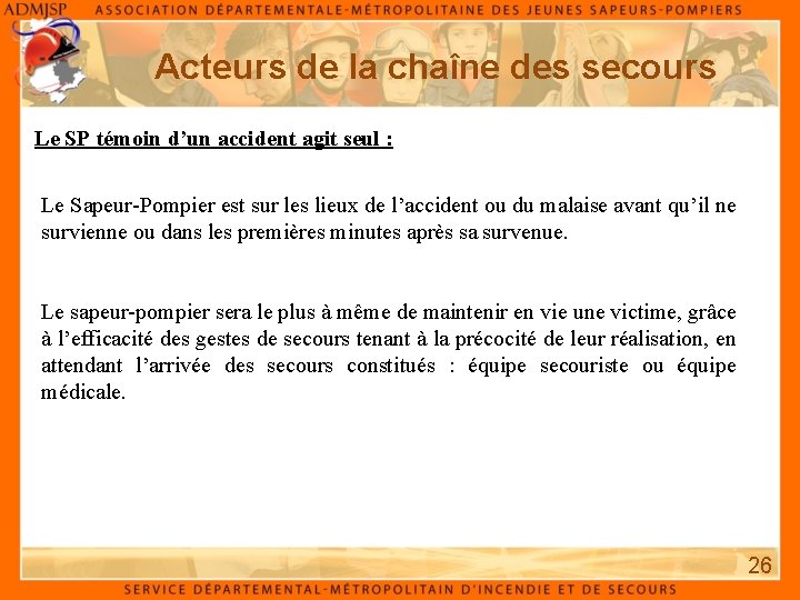 Acteurs de la chaîne des secours Le SP témoin d’un accident agit seul : Acteurs de la chaîne des secours Le SP témoin d’un accident agit seul :