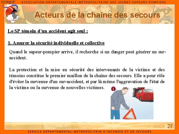 Acteurs de la chaîne des secours Le SP témoin d’un accident agit seul : Acteurs de la chaîne des secours Le SP témoin d’un accident agit seul :