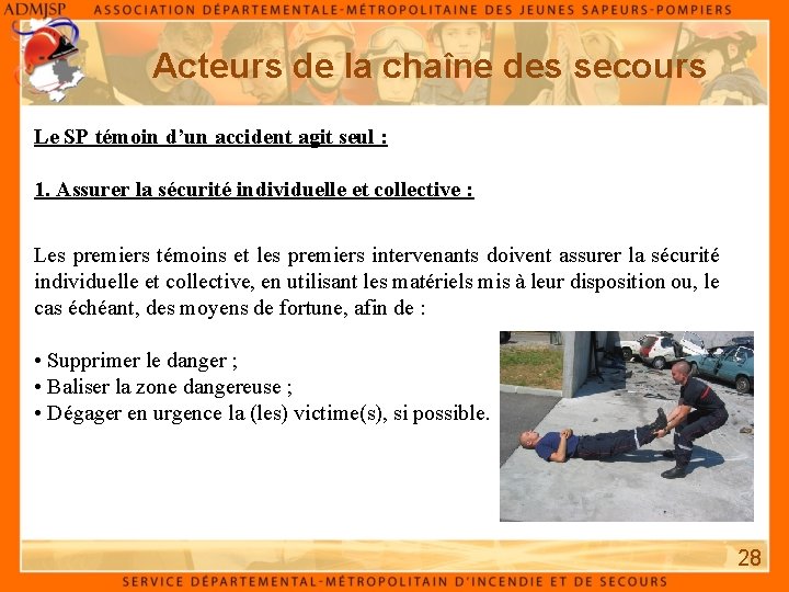Acteurs de la chaîne des secours Le SP témoin d’un accident agit seul : Acteurs de la chaîne des secours Le SP témoin d’un accident agit seul :