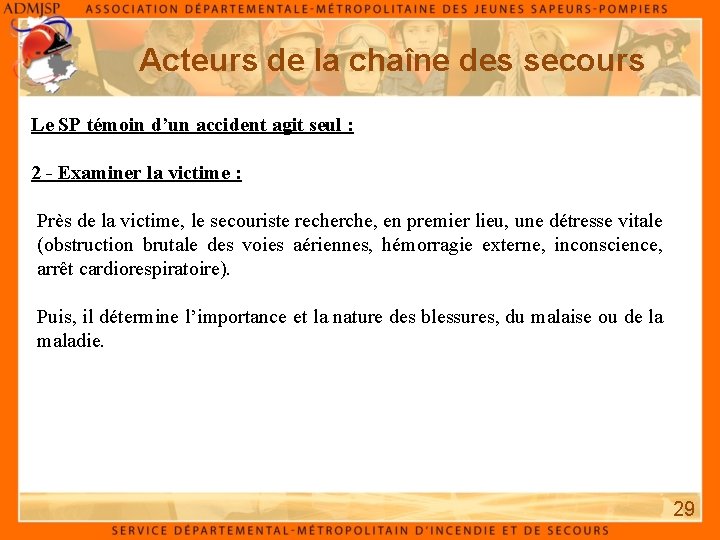 Acteurs de la chaîne des secours Le SP témoin d’un accident agit seul : Acteurs de la chaîne des secours Le SP témoin d’un accident agit seul :