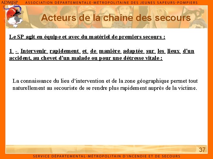 Acteurs de la chaîne des secours Le SP agit en équipe et avec du Acteurs de la chaîne des secours Le SP agit en équipe et avec du