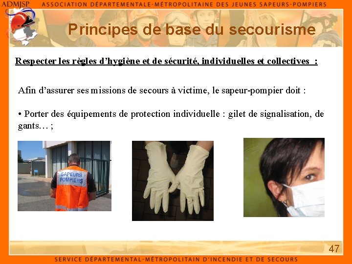 Principes de base du secourisme Respecter les règles d’hygiène et de sécurité, individuelles et Principes de base du secourisme Respecter les règles d’hygiène et de sécurité, individuelles et