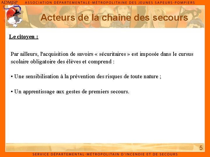 Acteurs de la chaîne des secours Le citoyen : Par ailleurs, l'acquisition de savoirs Acteurs de la chaîne des secours Le citoyen : Par ailleurs, l'acquisition de savoirs