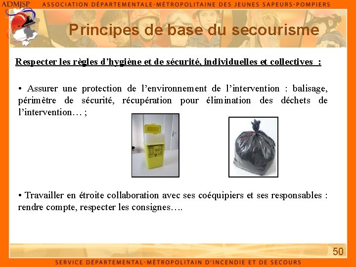 Principes de base du secourisme Respecter les règles d’hygiène et de sécurité, individuelles et Principes de base du secourisme Respecter les règles d’hygiène et de sécurité, individuelles et