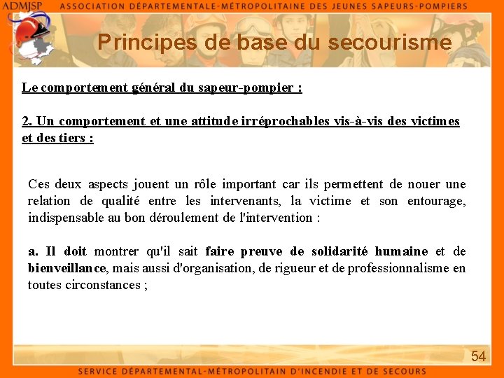 Principes de base du secourisme Le comportement général du sapeur-pompier : 2. Un comportement Principes de base du secourisme Le comportement général du sapeur-pompier : 2. Un comportement