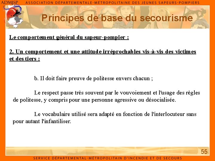 Principes de base du secourisme Le comportement général du sapeur-pompier : 2. Un comportement Principes de base du secourisme Le comportement général du sapeur-pompier : 2. Un comportement