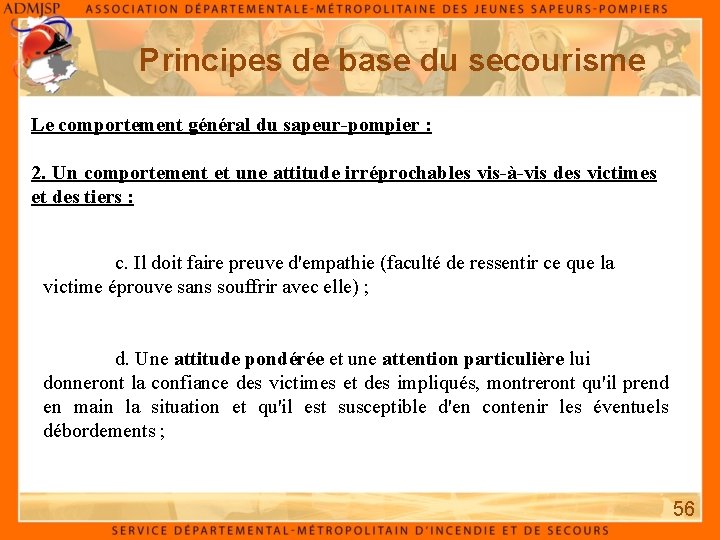 Principes de base du secourisme Le comportement général du sapeur-pompier : 2. Un comportement Principes de base du secourisme Le comportement général du sapeur-pompier : 2. Un comportement