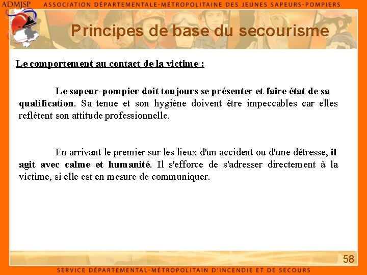 Principes de base du secourisme Le comportement au contact de la victime : Le Principes de base du secourisme Le comportement au contact de la victime : Le