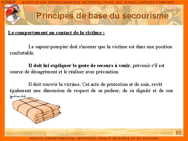 Principes de base du secourisme Le comportement au contact de la victime : Le Principes de base du secourisme Le comportement au contact de la victime : Le