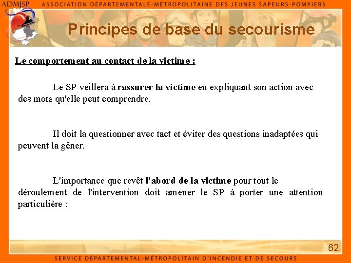 Principes de base du secourisme Le comportement au contact de la victime : Le Principes de base du secourisme Le comportement au contact de la victime : Le