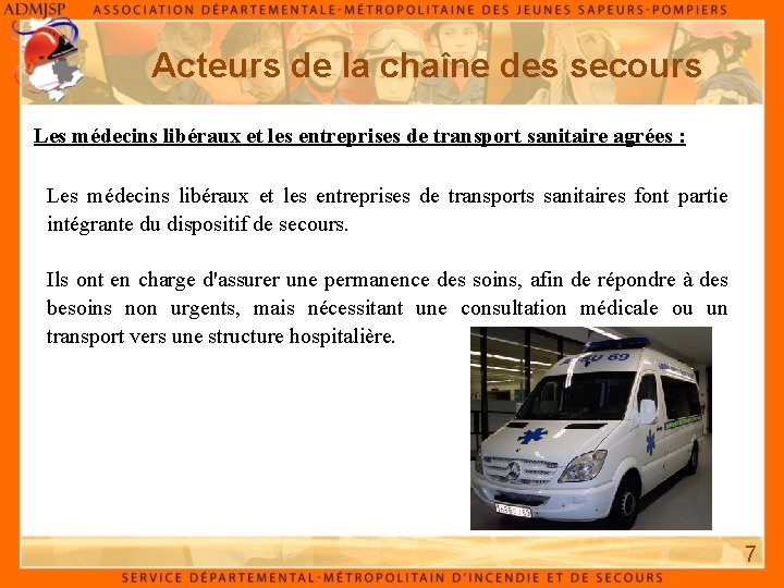 Acteurs de la chaîne des secours Les médecins libéraux et les entreprises de transport Acteurs de la chaîne des secours Les médecins libéraux et les entreprises de transport