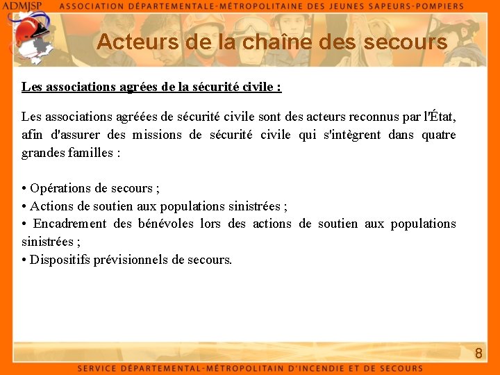 Acteurs de la chaîne des secours Les associations agrées de la sécurité civile : Acteurs de la chaîne des secours Les associations agrées de la sécurité civile :