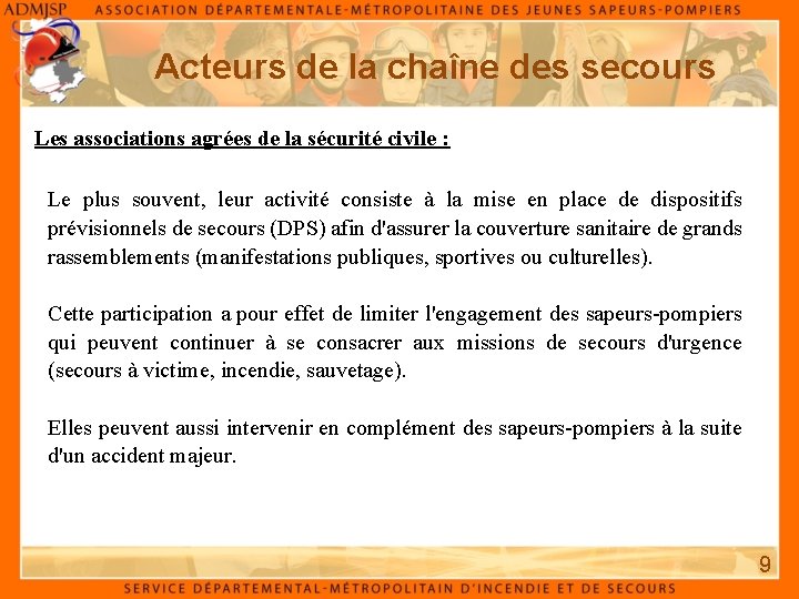 Acteurs de la chaîne des secours Les associations agrées de la sécurité civile : Acteurs de la chaîne des secours Les associations agrées de la sécurité civile :