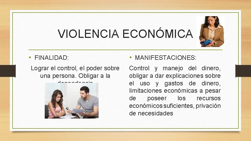 VIOLENCIA ECONÓMICA • FINALIDAD: Lograr el control, el poder sobre una persona. Obligar a