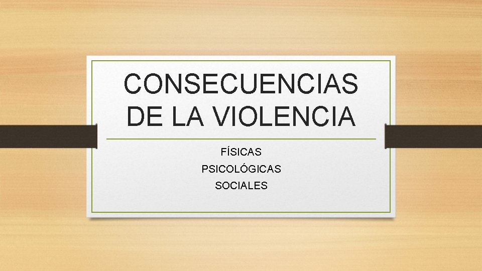 CONSECUENCIAS DE LA VIOLENCIA FÍSICAS PSICOLÓGICAS SOCIALES 