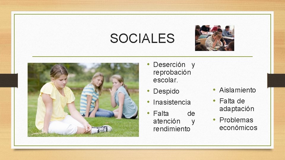 SOCIALES • Deserción y reprobación escolar. • Despido • Inasistencia • Falta de atención