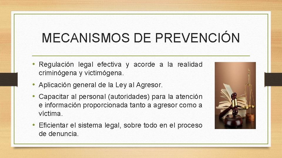 MECANISMOS DE PREVENCIÓN • Regulación legal efectiva y acorde a la realidad criminógena y