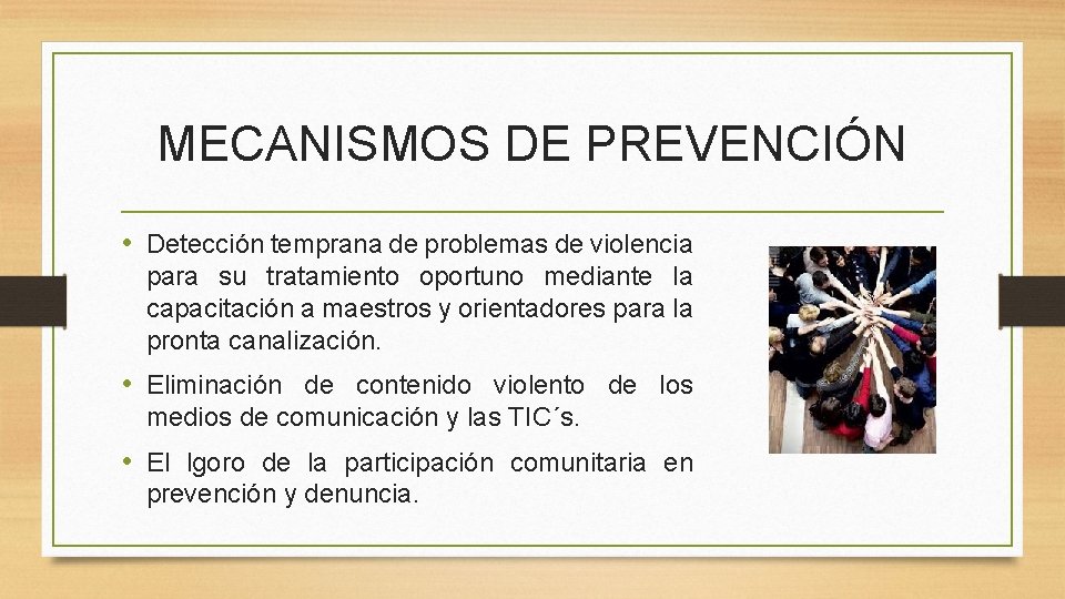 MECANISMOS DE PREVENCIÓN • Detección temprana de problemas de violencia para su tratamiento oportuno