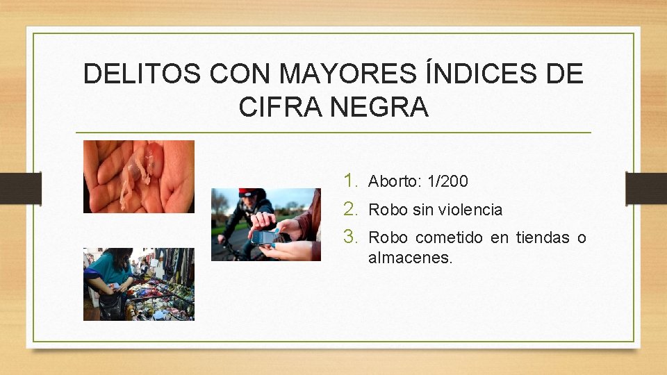 DELITOS CON MAYORES ÍNDICES DE CIFRA NEGRA 1. Aborto: 1/200 2. Robo sin violencia