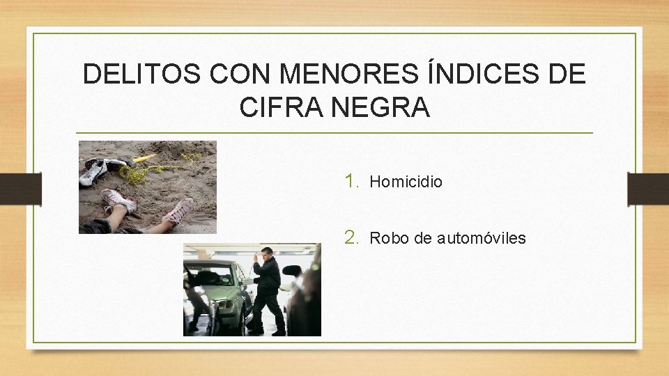 DELITOS CON MENORES ÍNDICES DE CIFRA NEGRA 1. Homicidio 2. Robo de automóviles 