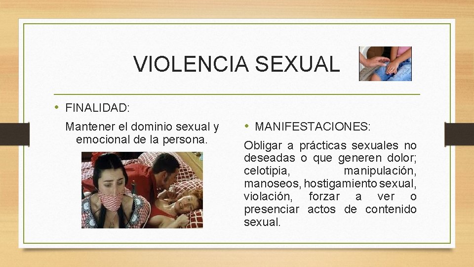 VIOLENCIA SEXUAL • FINALIDAD: Mantener el dominio sexual y emocional de la persona. •