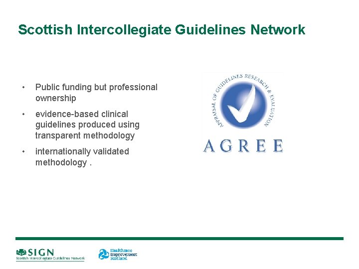 Scottish Intercollegiate Guidelines Network • Public funding but professional ownership • evidence-based clinical guidelines