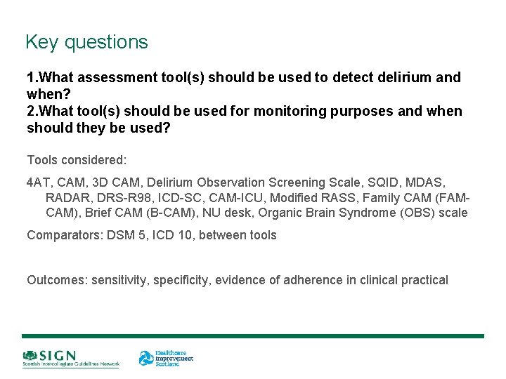 Key questions 1. What assessment tool(s) should be used to detect delirium and when?