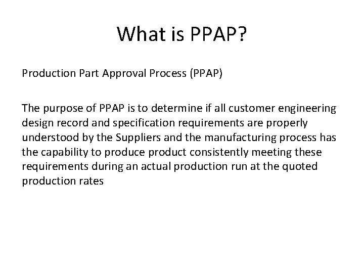 What is PPAP? Production Part Approval Process (PPAP) The purpose of PPAP is to