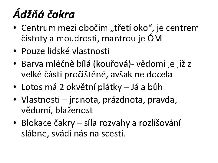 Ádžňá čakra • Centrum mezi obočím „třetí oko“, je centrem čistoty a moudrosti, mantrou