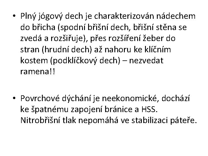  • Plný jógový dech je charakterizován nádechem do břicha (spodní břišní dech, břišní