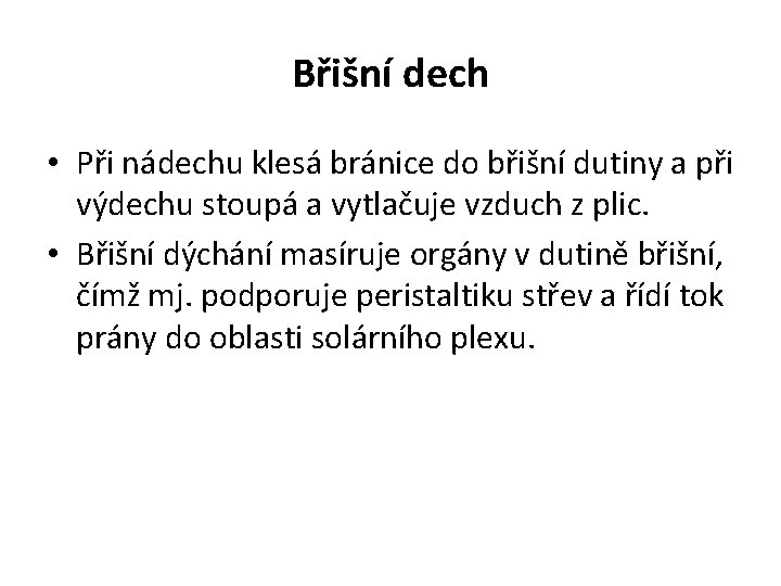 Břišní dech • Při nádechu klesá bránice do břišní dutiny a při výdechu stoupá