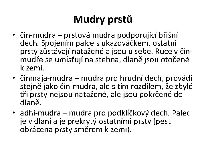 Mudry prstů • čin-mudra – prstová mudra podporující břišní dech. Spojením palce s ukazováčkem,