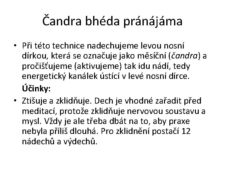 Čandra bhéda pránájáma • Při této technice nadechujeme levou nosní dírkou, která se označuje