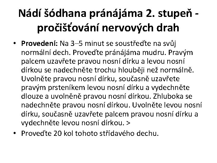 Nádí šódhana pránájáma 2. stupeň pročišťování nervových drah • Provedení: Na 3– 5 minut