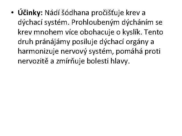  • Účinky: Nádí šódhana pročišťuje krev a dýchací systém. Prohloubeným dýcháním se krev