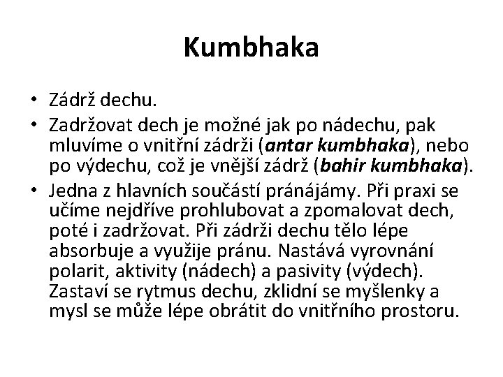 Kumbhaka • Zádrž dechu. • Zadržovat dech je možné jak po nádechu, pak mluvíme