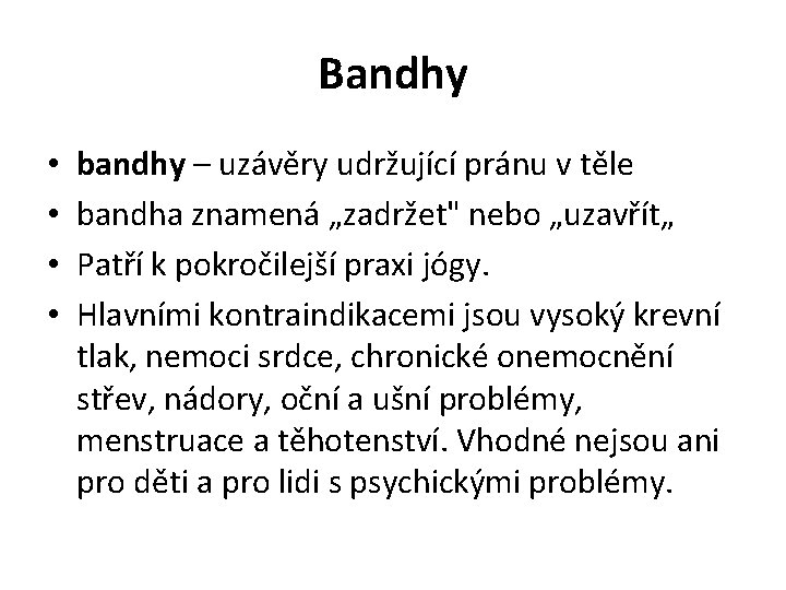 Bandhy • • bandhy – uzávěry udržující pránu v těle bandha znamená „zadržet" nebo