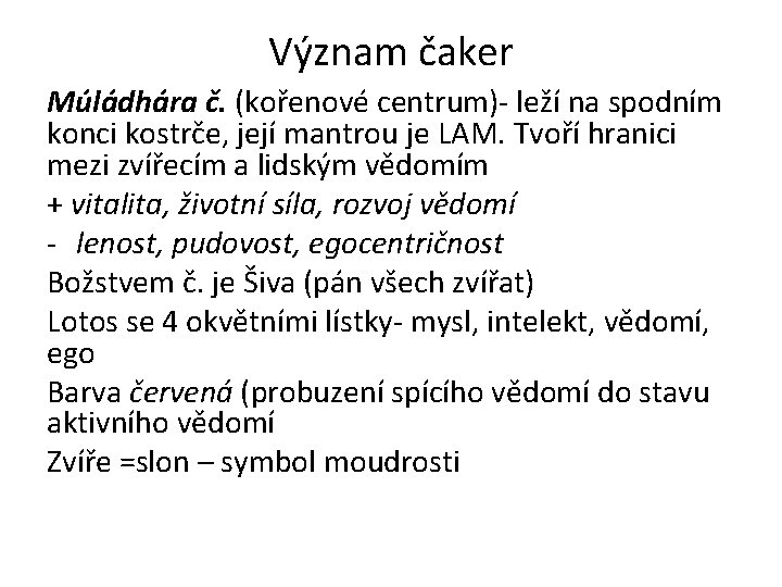 Význam čaker Múládhára č. (kořenové centrum)- leží na spodním konci kostrče, její mantrou je