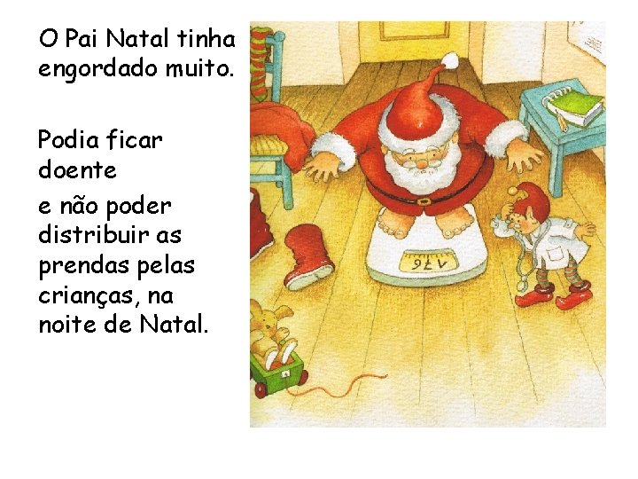 O Pai Natal tinha engordado muito. Podia ficar doente e não poder distribuir as