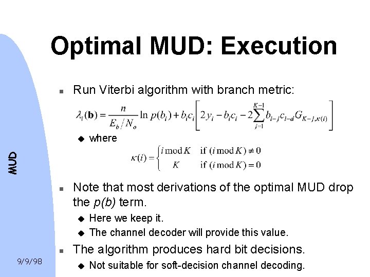 Optimal MUD: Execution n Run Viterbi algorithm with branch metric: where MUD u n