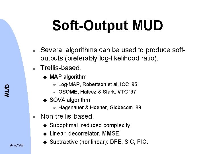 Soft-Output MUD n n Several algorithms can be used to produce softoutputs (preferably log-likelihood