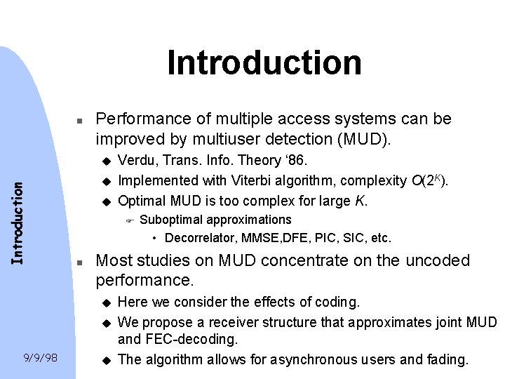 Introduction n Performance of multiple access systems can be improved by multiuser detection (MUD).