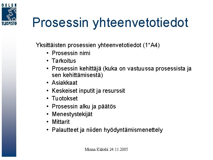 Prosessin yhteenvetotiedot Yksittäisten prosessien yhteenvetotiedot (1*A 4) • Prosessin nimi • Tarkoitus • Prosessin