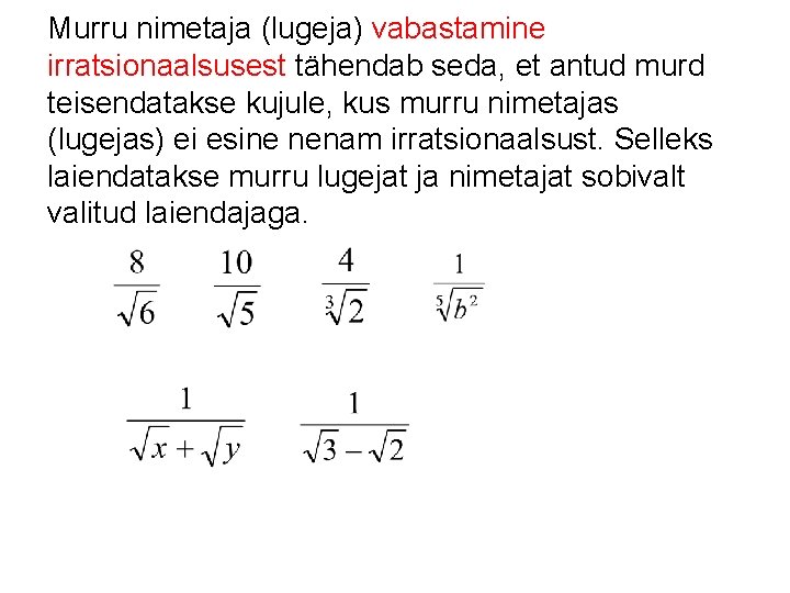 Murru nimetaja (lugeja) vabastamine irratsionaalsusest tähendab seda, et antud murd teisendatakse kujule, kus murru