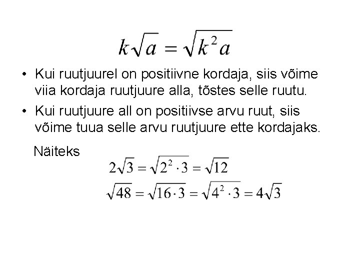  • Kui ruutjuurel on positiivne kordaja, siis võime viia kordaja ruutjuure alla, tõstes