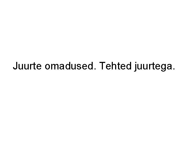 Juurte omadused. Tehted juurtega. 