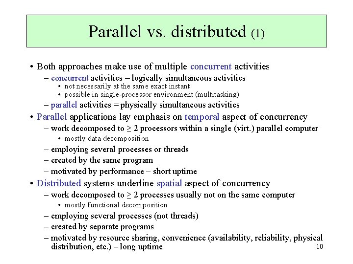 Parallel vs. distributed (1) • Both approaches make use of multiple concurrent activities –