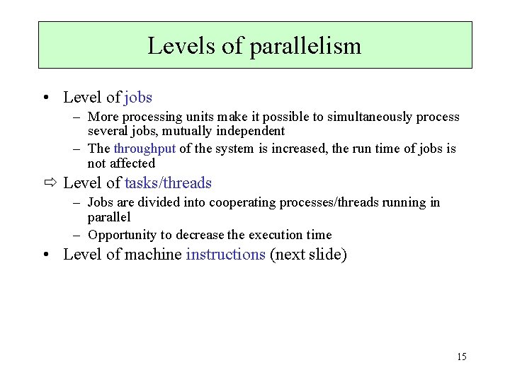 Levels of parallelism • Level of jobs – More processing units make it possible