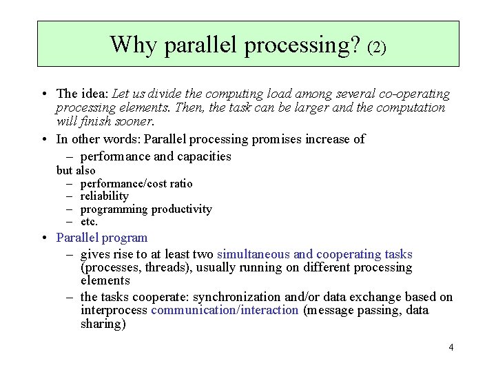 Why parallel processing? (2) • The idea: Let us divide the computing load among